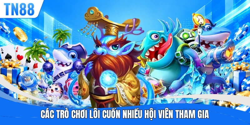 Các trò chơi lôi cuốn nhiều hội viên tham gia