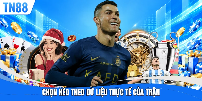Chọn kèo theo dữ liệu thực tế của trận