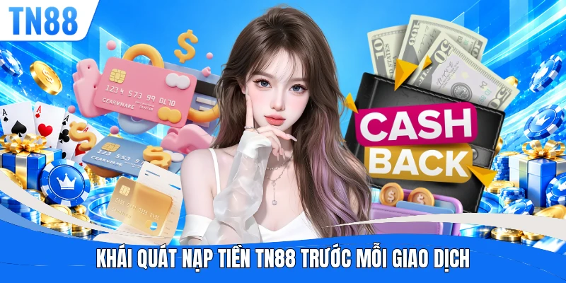 Khái quát nạp tiền TN88 trước mỗi giao dịch