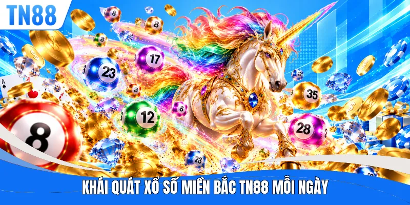 Khái quát xổ số miền bắc TN88 mỗi ngày