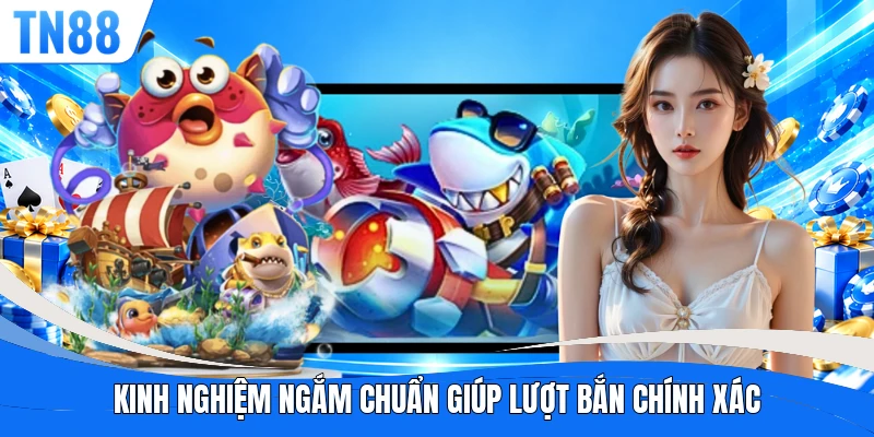 Kinh nghiệm ngắm chuẩn giúp lượt bắn chính xác