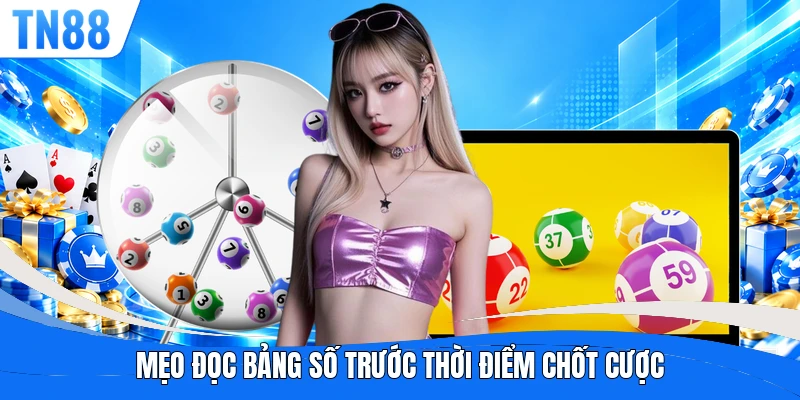 Mẹo đọc bảng số trước thời điểm chốt cược